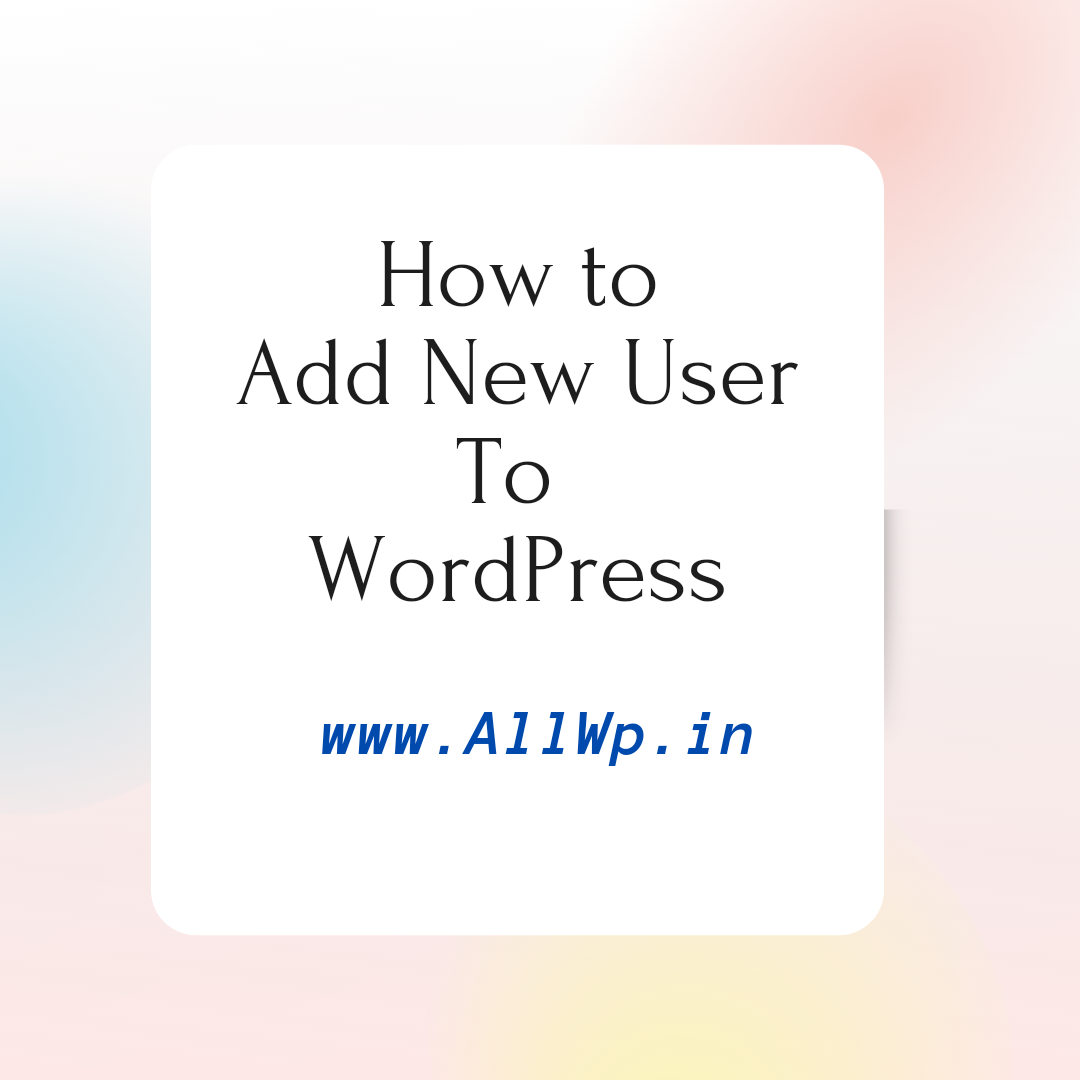 how-to-add-user-in-wordpress-all-about-wordpress