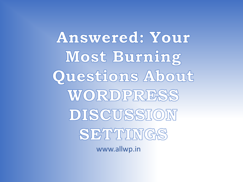 Answered: Your Most Burning Questions About WordPress DISCUSSION SETTINGS