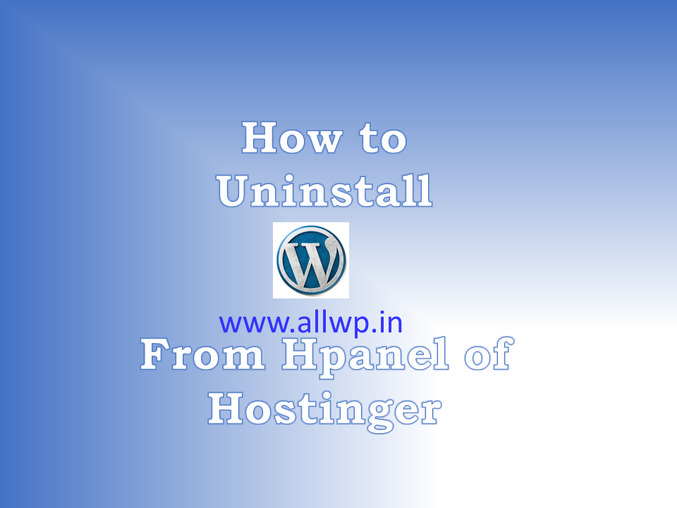 how-to-uninstall-wordpress-from-hostinger-2022-all-about-wordpress