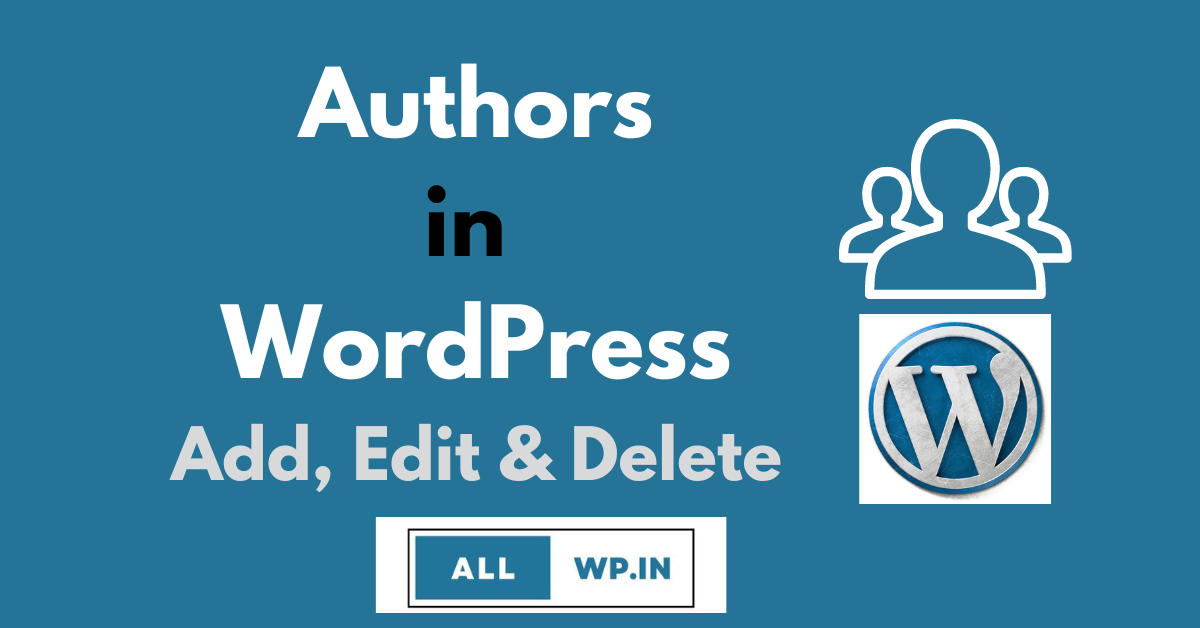 Beginner’s Guide to WordPress Authors- Add, Edit, and Delete(2023)