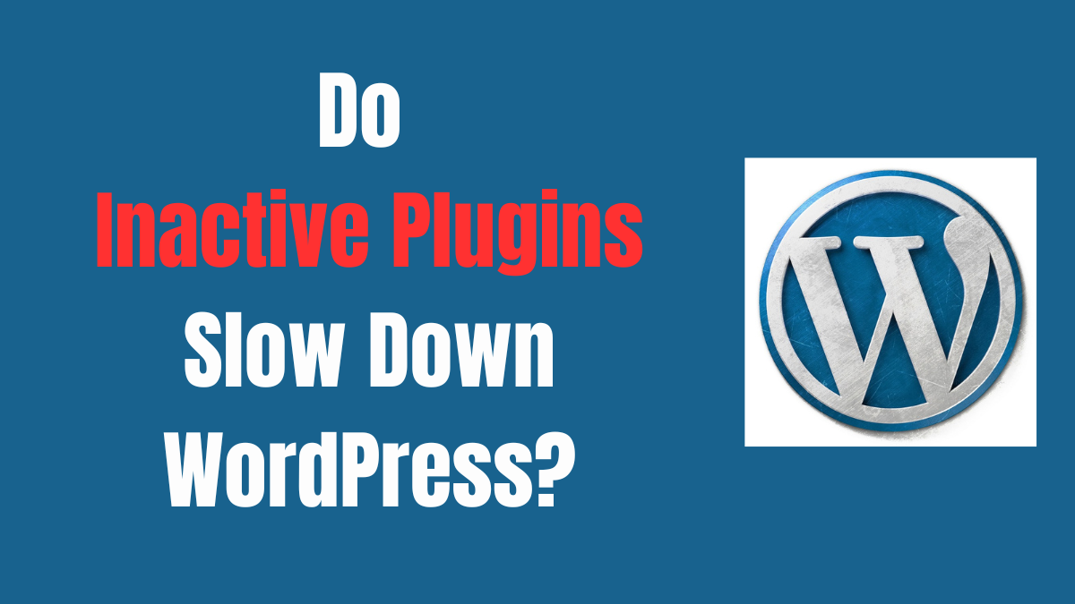 Do Inactive Plugins Slow Down WordPress?