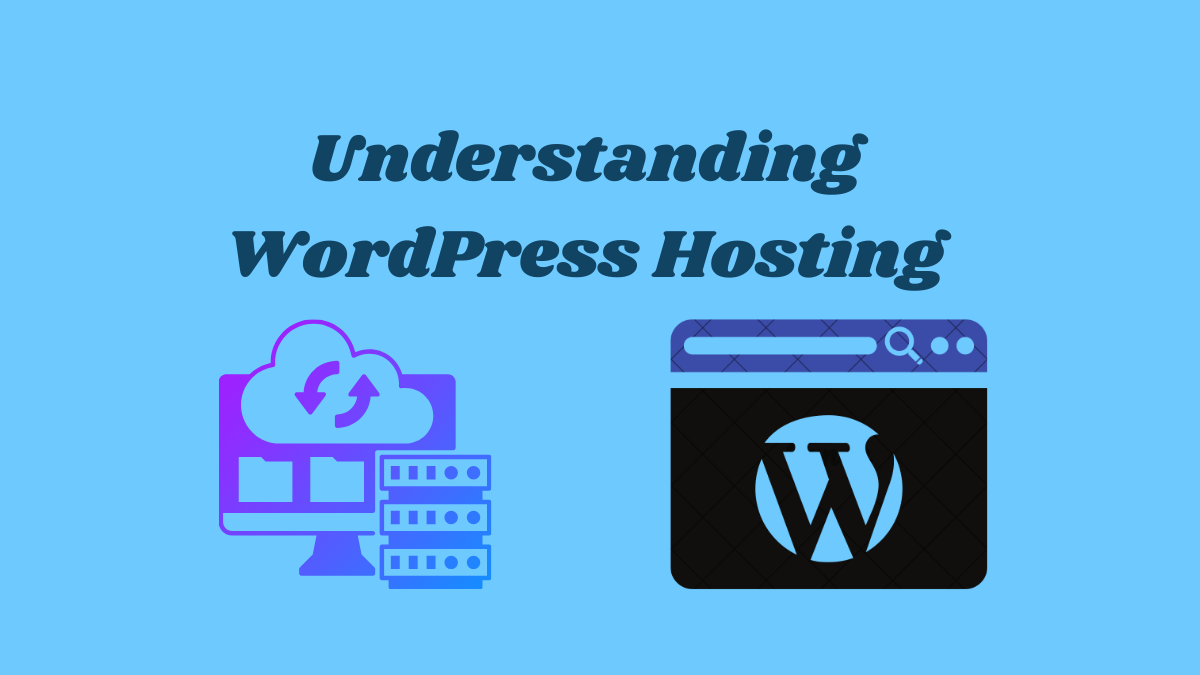 Understanding WordPress Hosting: Your Website’s Turbo Boost